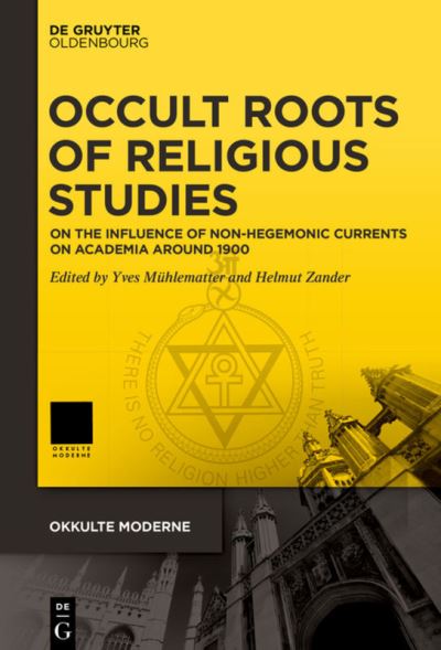 Occult Roots of Religious Studies - Yves Mühlematter - Books - De Gruyter - 9783110660173 - June 8, 2021