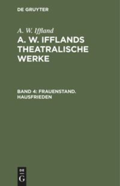 Cover for August Wilhelm Iffland · Frauenstand. Hausfrieden : Aus : [Theatralische Werke] A. W. Ifflands theatralische Werke (Book) (1901)