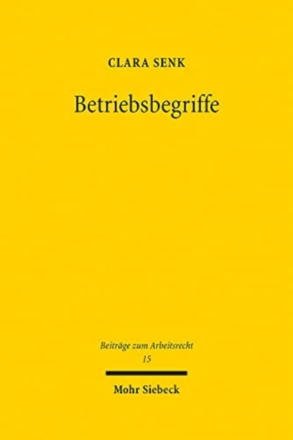 Clara Senk · Betriebsbegriffe: Eine Analyse zum deutschen und europaischen Massenentlassungs- und Betriebsubergangsrecht - Beitrage zum Arbeitsrecht (Hardcover bog) (2022)