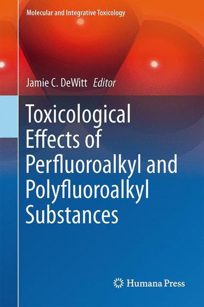 Cover for Jamie C Dewitt · Toxicological Effects of Perfluoroalkyl and Polyfluoroalkyl Substances - Molecular and Integrative Toxicology (Gebundenes Buch) [2015 edition] (2015)