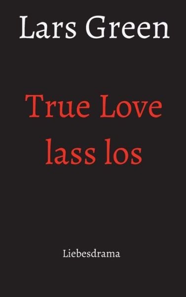 Cover for Green · True Love lass los (Book) (2020)