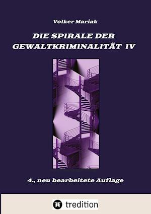 Cover for Volker Mariak · Die Spirale der Gewaltkriminalität IV  /  4., neu bearbeitete Auflage (Paperback Book) (2022)