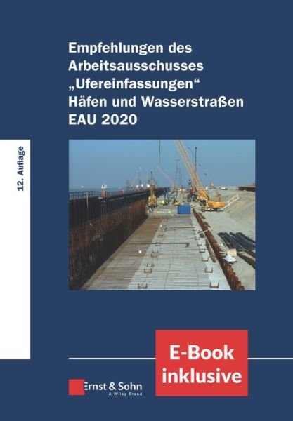 Empfehlungen des Arbeitsausschusses "Ufereinfasungen" Hafen und Wasserstraben EAU 2020, (inkl. E-Book als PDF) - Htg - Bøger - Wiley-VCH Verlag GmbH - 9783433033173 - 13. januar 2021