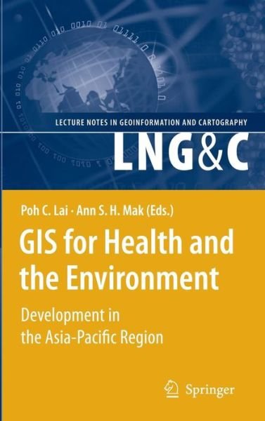 Cover for Poh C Lai · GIS for Health and the Environment: Development in the Asia-Pacific Region - Lecture Notes in Geoinformation and Cartography (Innbunden bok) [2007 edition] (2007)