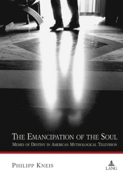Cover for Philipp Kneis · The Emancipation of the Soul: Memes of Destiny in American Mythological Television (Hardcover bog) [New edition] (2010)