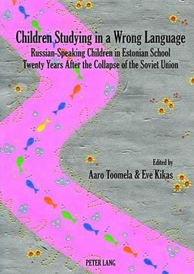 Cover for Aaro Toomela · Children Studying in a Wrong Language: Russian-Speaking Children in Estonian School- Twenty Years After the Collapse of the Soviet Union (Inbunden Bok) [New edition] (2012)