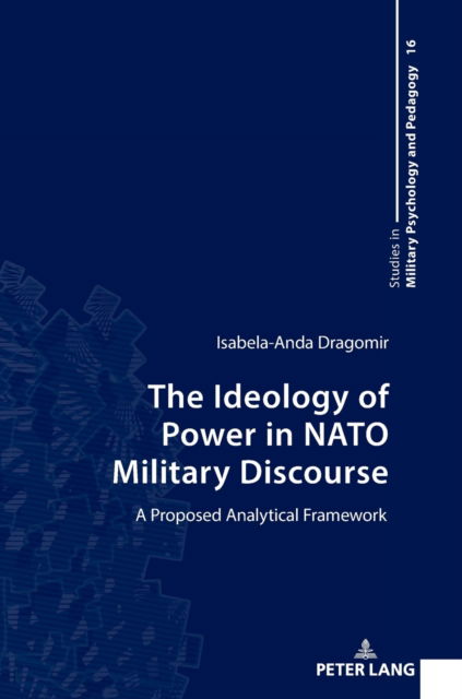 Cover for Dragomir Isabela-Anda Dragomir · The Ideology of Power in NATO Military Discourse: A Proposed Analytical Framework (Hardcover Book) (2023)