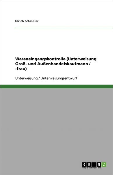 Wareneingangskontrolle (Unter - Schindler - Książki - GRIN Verlag - 9783638597173 - 24 listopada 2013