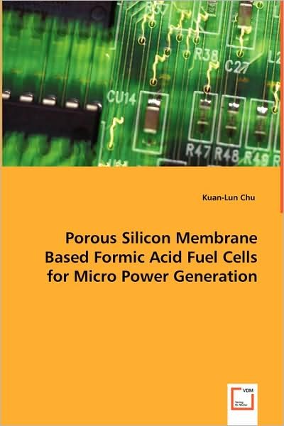 Cover for Kuan-lun Chu · Porous Silicon Membrane Based Formic Acid Fuel Cells for Micro Power Generation (Pocketbok) (2008)