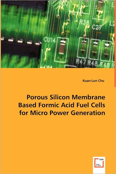 Cover for Kuan-lun Chu · Porous Silicon Membrane Based Formic Acid Fuel Cells for Micro Power Generation (Pocketbok) (2008)