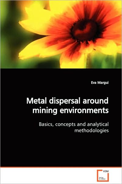 Cover for Eva Margui · Metal Dispersal Around Mining Environments: Basics, Concepts and Analytical Methodologies (Paperback Book) (2009)