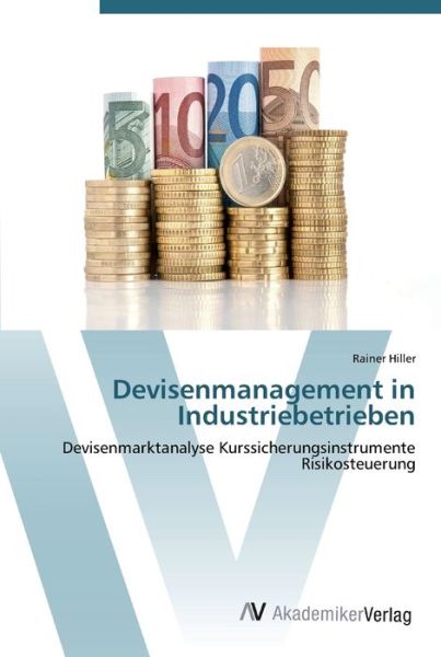 Devisenmanagement in Industriebe - Hiller - Books - - 9783639446173 - July 23, 2012