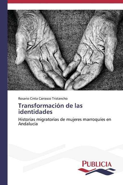 Cover for Rosario Cinta Carrasco Tristancho · Transformación De Las Identidades: Historias Migratorias De Mujeres Marroquíes en Andalucía (Paperback Book) [Spanish edition] (2014)