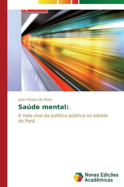 Cover for Josie Pereira Da Mota · Saúde Mental:: a Roda Viva Da Política Pública No Estado Do Pará (Paperback Book) [Portuguese edition] (2014)