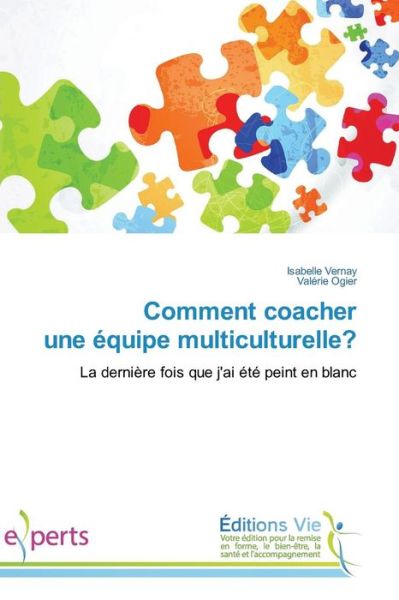 Comment Coacher Une Equipe Multiculturelle? - Vernay Isabelle - Books - Editions Vie - 9783639855173 - February 28, 2018