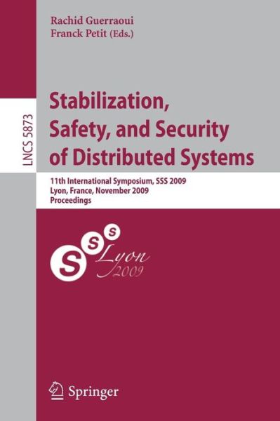 Cover for Rachid Guerraoui · Stabilization, Safety, and Security of Distributed Systems: 11th International Symposium, SSS 2009, Lyon, France, November 3-6, 2009. Proceedings - Theoretical Computer Science and General Issues (Paperback Book) [2009 edition] (2009)
