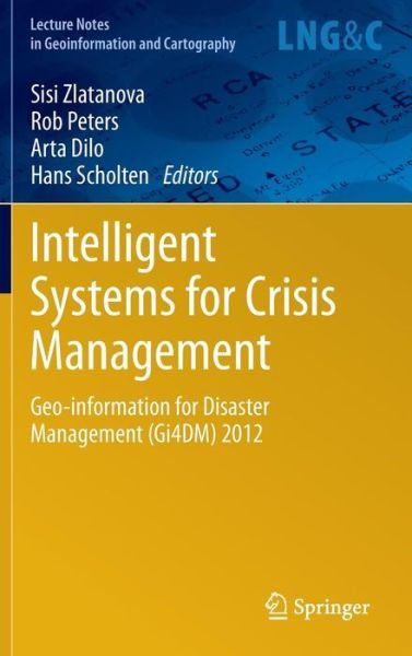 Cover for Sisi Zlatanova · Intelligent Systems for Crisis Management: Geo-information for Disaster Management (Gi4DM) 2012 - Lecture Notes in Geoinformation and Cartography (Hardcover bog) [2013 edition] (2012)
