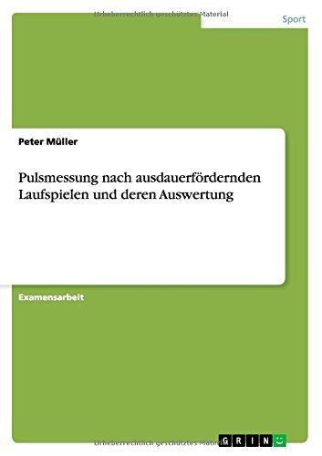 Pulsmessung Nach Ausdauerfordernden Laufspielen Und Deren Auswertung - Peter Muller - Books - GRIN Verlag - 9783656148173 - March 13, 2012