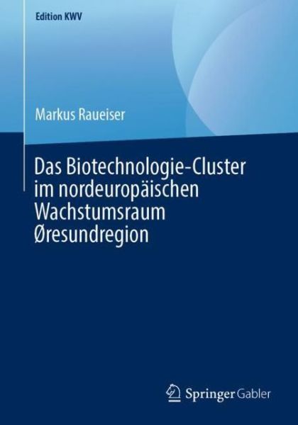 Cover for Markus Raueiser · Das Biotechnologie-Cluster Im Nordeuropaischen Wachstumsraum Oresundregion - Edition Kwv (Paperback Book) [1. Aufl. 2005, Nachdruck 2019 edition] (2019)