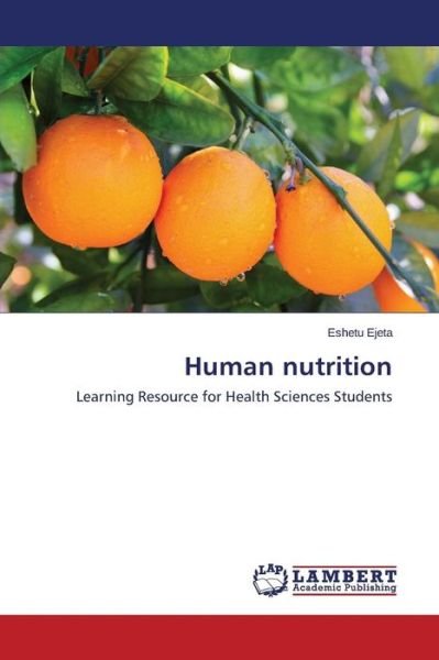 Human Nutrition - Ejeta Eshetu - Livres - LAP Lambert Academic Publishing - 9783659460173 - 10 mars 2015