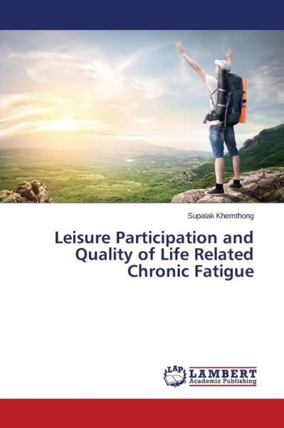 Leisure Participation and Quality of Life Related Chronic Fatigue - Supalak Khemthong - Libros - LAP LAMBERT Academic Publishing - 9783659671173 - 6 de enero de 2015