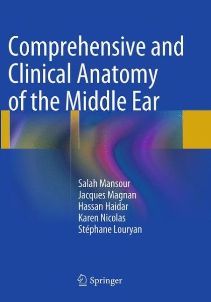 Cover for Salah Mansour · Comprehensive and Clinical Anatomy of the Middle Ear (Paperback Book) [Softcover reprint of the original 1st ed. 2013 edition] (2016)