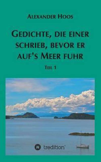 Cover for Alexander Hoos · Gedichte, Die Einer Schrieb, Bevor er Aufs Meer Fuhr (Paperback Book) (2015)