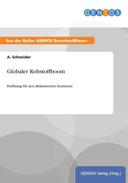 Globaler Rohstoffboom - A Schneider - Kirjat - Gbi-Genios Verlag - 9783737948173 - keskiviikko 15. heinäkuuta 2015