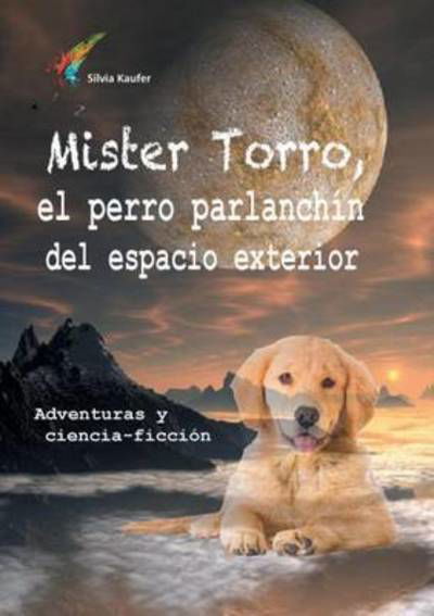 Mister Torro, el perro parlanchí - Kaufer - Bøker -  - 9783738657173 - 20. oktober 2015