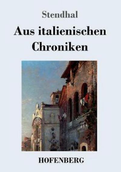 Aus italienischen Chroniken - Stendhal - Bücher -  - 9783743721173 - 17. Oktober 2017