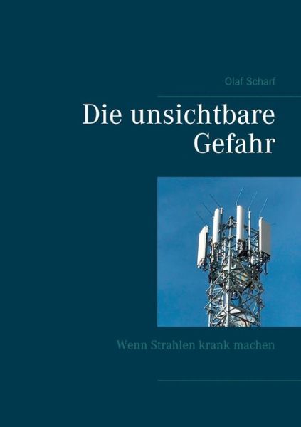 Cover for Olaf Scharf · Die unsichtbare Gefahr: Wenn Strahlen krank machen (Paperback Book) (2020)