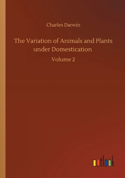 Cover for Charles Darwin · The Variation of Animals and Plants under Domestication: Volume 2 (Pocketbok) (2020)