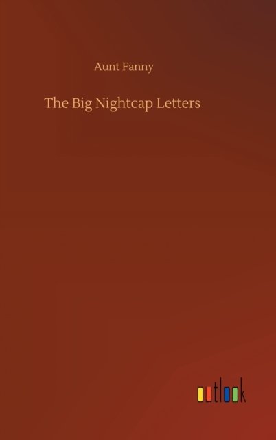 Cover for Aunt Fanny · The Big Nightcap Letters (Inbunden Bok) (2020)