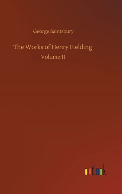 Cover for George Saintsbury · The Works of Henry Fielding: Volume 11 (Gebundenes Buch) (2020)