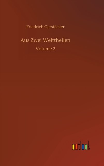 Cover for Friedrich Gerstacker · Aus Zwei Welttheilen: Volume 2 (Gebundenes Buch) (2020)
