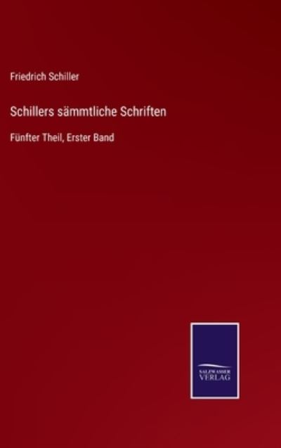 Schillers sammtliche Schriften - Friedrich Schiller - Libros - Salzwasser-Verlag Gmbh - 9783752529173 - 3 de noviembre de 2021