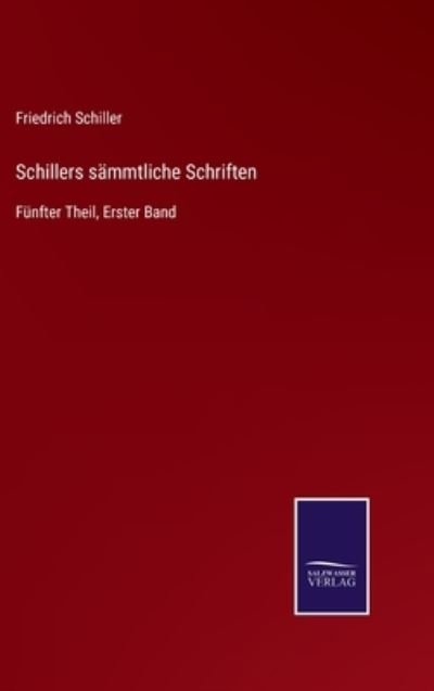 Schillers sammtliche Schriften - Friedrich Schiller - Books - Salzwasser-Verlag Gmbh - 9783752529173 - November 3, 2021