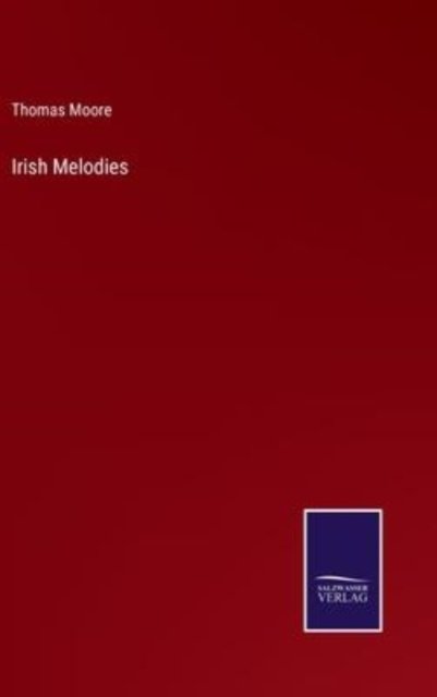 Irish Melodies - Thomas Moore - Bøger - Salzwasser-Verlag - 9783752561173 - 24. januar 2022