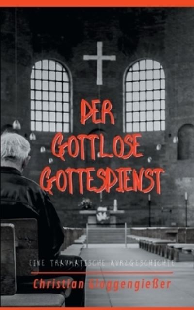Cover for Christian Gloggengießer · Der gottlose Gottesdienst (Paperback Book) (2021)