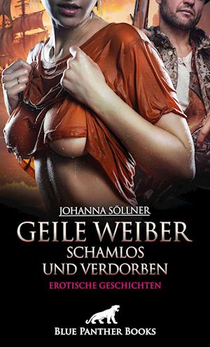 Geile Weiber schamlos und verdorben | 9 geile erotische Geschichten - Johanna Söllner - Books - blue panther books - 9783756167173 - August 31, 2024