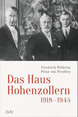 Cover for Friedrich Wilhelm Prinz von Preußen · Das Haus Hohenzollern 1918 bis 1945 (Hardcover Book) (2021)