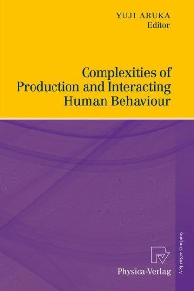 Complexities of Production and Interacting Human Behaviour - Yuji Aruka - Books - Springer-Verlag Berlin and Heidelberg Gm - 9783790826173 - March 30, 2011