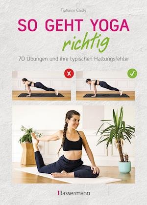 Cover for Tiphaine Cailly · So geht Yoga richtig - 70 Übungen und ihre typischen Haltungsfehler. Von Beginn an sicher trainieren (Paperback Bog) (2022)