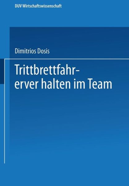 Trittbrettfahrerverhalten Im Team - Ebs-Forschung, Schriftenreihe Der European Business School S - Dimitrios Dosis - Books - Deutscher Universitatsverlag - 9783824406173 - May 29, 2002