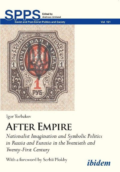 After Empire: Nationalist Imagination and Symbolic Politics in Russia and Eurasia in the Twentieth and Twenty-First Century - Soviet and Post-Soviet Politics and Society - Igor Torbakov - Books - ibidem-Verlag, Jessica Haunschild u Chri - 9783838212173 - October 30, 2018