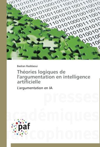 Cover for Badran Raddaoui · Théories Logiques De L'argumentation en Intelligence Artificielle: L'argumentation en Ia (Paperback Book) [French edition] (2018)