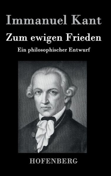 Zum Ewigen Frieden - Immanuel Kant - Bøger - Hofenberg - 9783843021173 - 14. april 2016