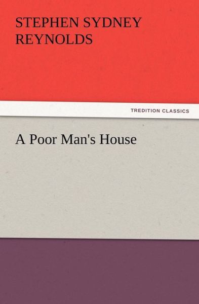Cover for Stephen Sydney Reynolds · A Poor Man's House (Pocketbok) (2012)
