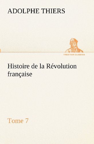 Cover for Adolphe Thiers · Histoire De La Révolution Française, Tome 7 (Tredition Classics) (French Edition) (Paperback Book) [French edition] (2012)