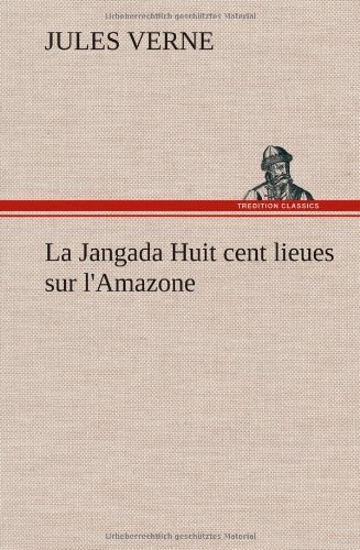 Cover for Jules Verne · La Jangada Huit Cent Lieues Sur L'amazone (Hardcover bog) [French edition] (2012)
